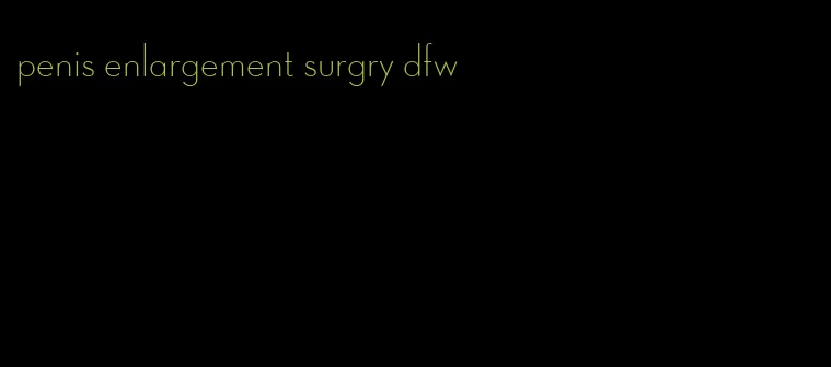 penis enlargement surgry dfw