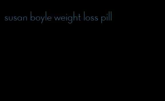 susan boyle weight loss pill