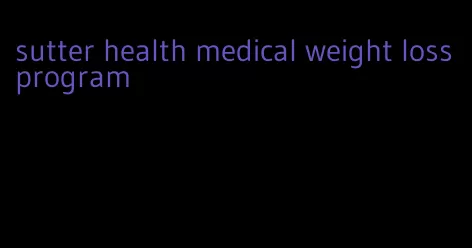 sutter health medical weight loss program