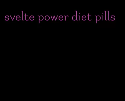 svelte power diet pills