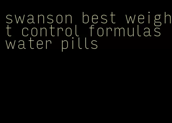 swanson best weight control formulas water pills