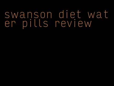 swanson diet water pills review