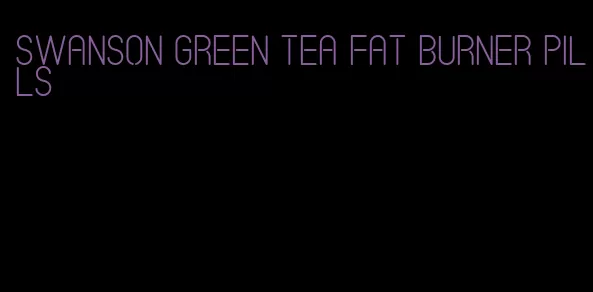 swanson green tea fat burner pills