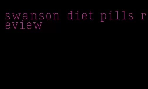 swanson diet pills review