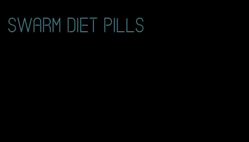 swarm diet pills