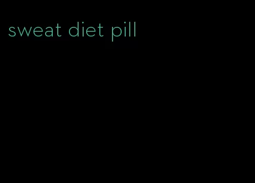 sweat diet pill