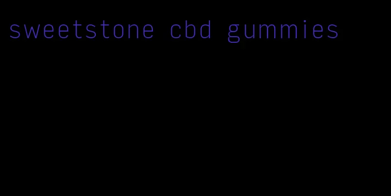 sweetstone cbd gummies