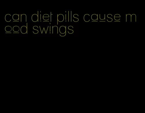 can diet pills cause mood swings