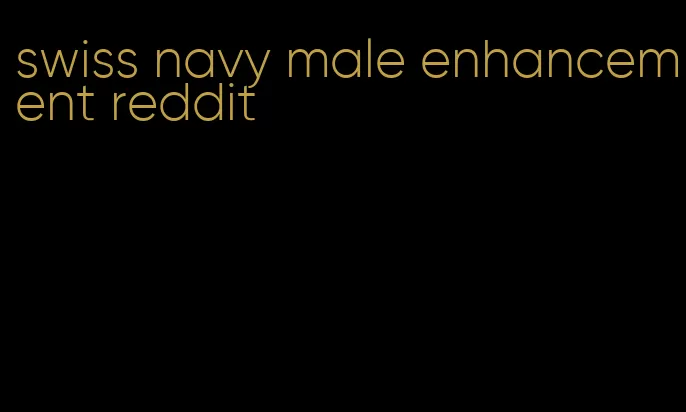 swiss navy male enhancement reddit