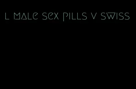 l male sex pills v swiss