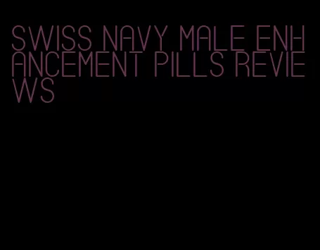 swiss navy male enhancement pills reviews