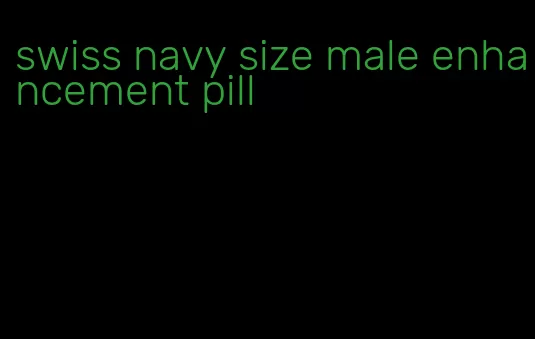 swiss navy size male enhancement pill