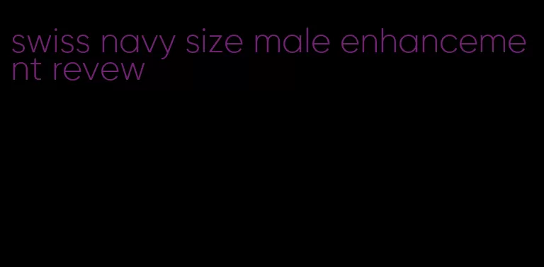 swiss navy size male enhancement revew