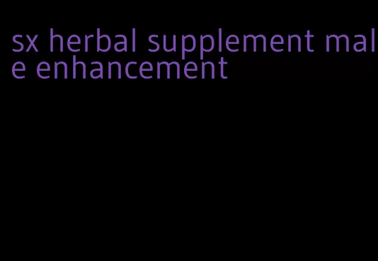 sx herbal supplement male enhancement