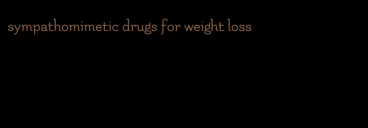 sympathomimetic drugs for weight loss