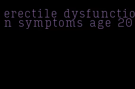 erectile dysfunction symptoms age 20