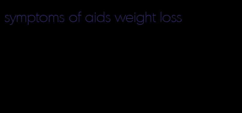 symptoms of aids weight loss