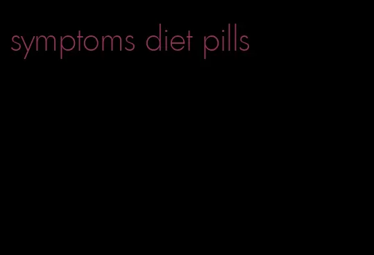 symptoms diet pills