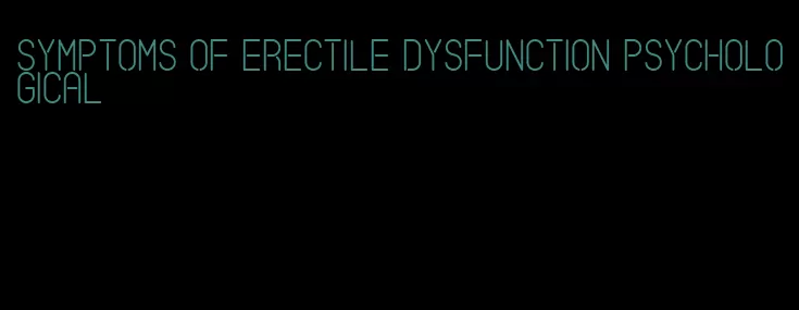 symptoms of erectile dysfunction psychological