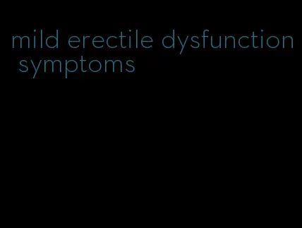 mild erectile dysfunction symptoms