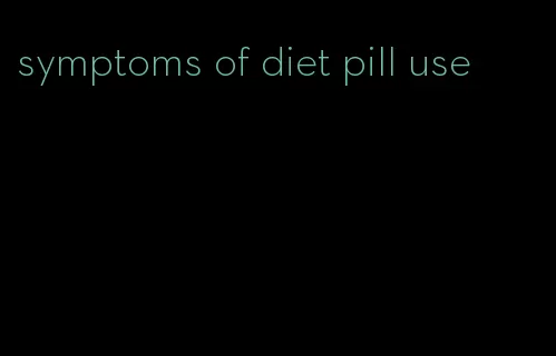 symptoms of diet pill use