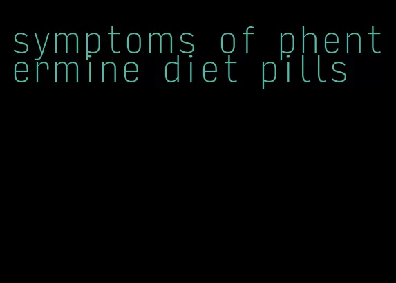 symptoms of phentermine diet pills