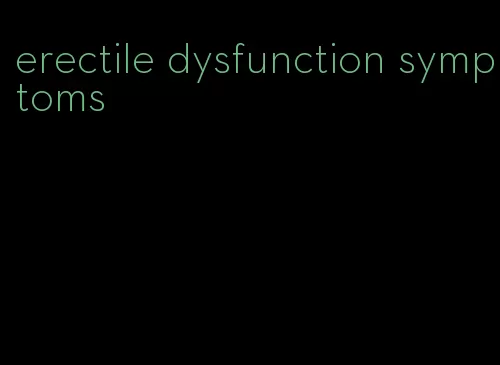 erectile dysfunction symptoms