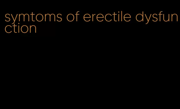 symtoms of erectile dysfunction