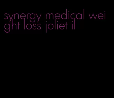 synergy medical weight loss joliet il