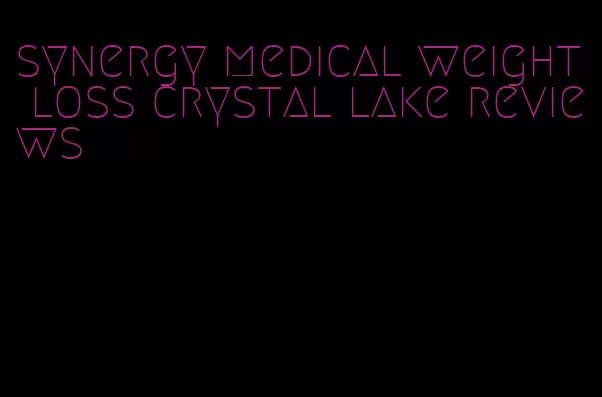 synergy medical weight loss crystal lake reviews