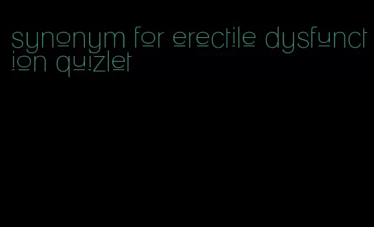 synonym for erectile dysfunction quizlet