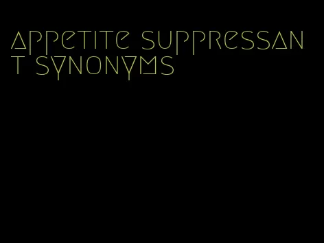 appetite suppressant synonyms