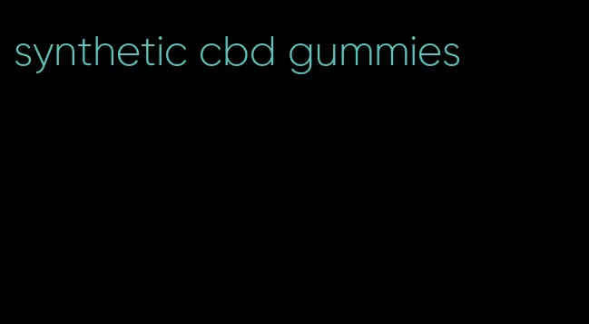 synthetic cbd gummies