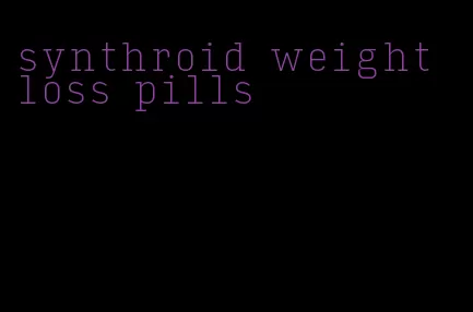 synthroid weight loss pills