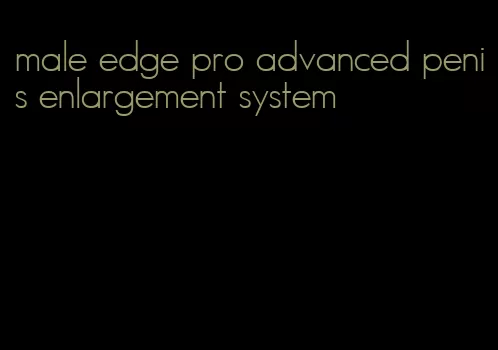 male edge pro advanced penis enlargement system