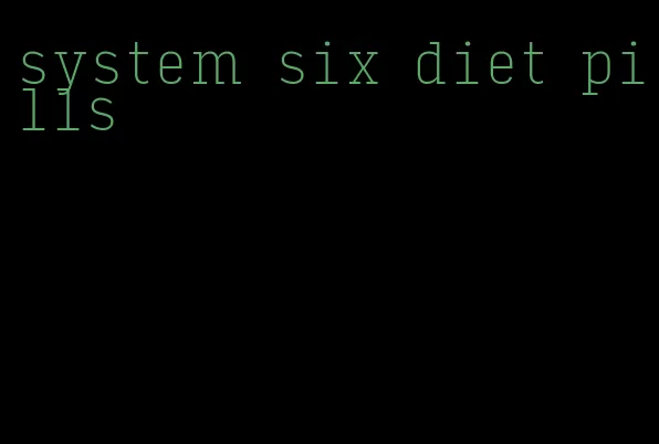 system six diet pills