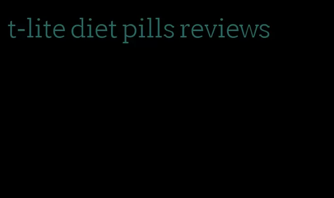 t-lite diet pills reviews