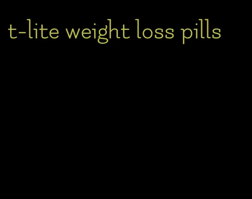 t-lite weight loss pills