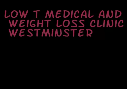 low t medical and weight loss clinic westminster