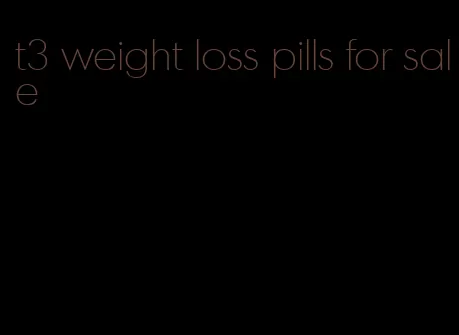 t3 weight loss pills for sale