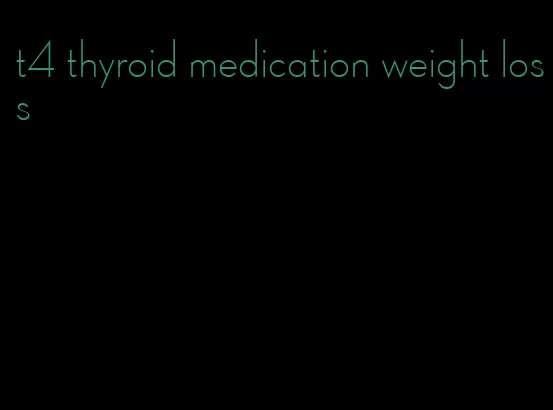 t4 thyroid medication weight loss