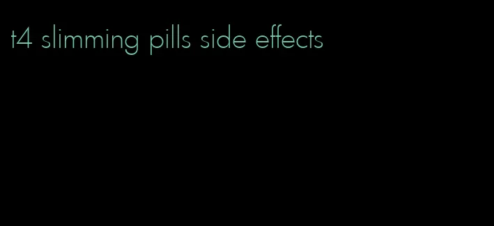 t4 slimming pills side effects