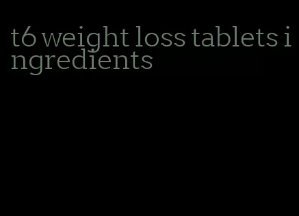 t6 weight loss tablets ingredients