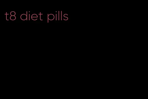 t8 diet pills