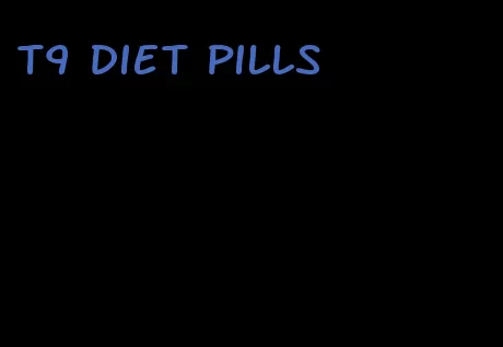 t9 diet pills