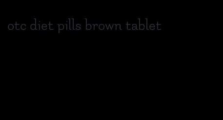 otc diet pills brown tablet