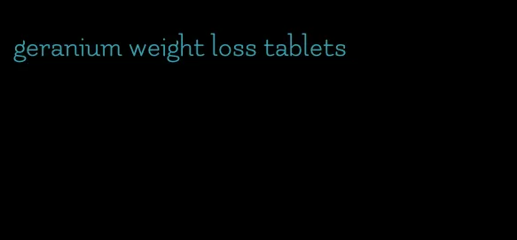 geranium weight loss tablets