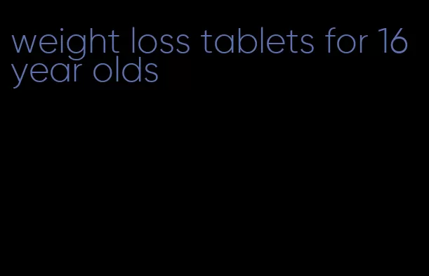 weight loss tablets for 16 year olds