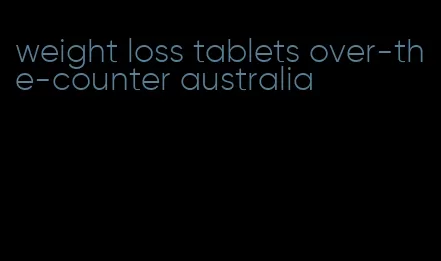 weight loss tablets over-the-counter australia