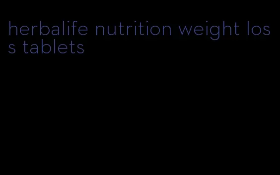 herbalife nutrition weight loss tablets